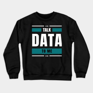 Talk Data to me Crewneck Sweatshirt